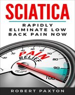SCIATICA: RAPIDLY ELIMINATE LOW BACK PAIN NOW: Back Pain Relief, Back Pain Exercises, Back Pain Cure, Back Pain Program - Book Cover
