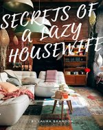 Secrets of a Lazy Housewife: House Cleaning Tips and Tricks - Book Cover