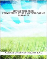 Living Tick-Free: Preventing Lyme and Tick-Borne Diseases - Book Cover