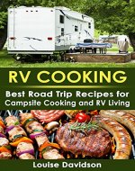 RV Cooking: Best Road Trip Recipes for RV Living and Campsite Cooking (Camper RVing Recipe Books Book 2) - Book Cover