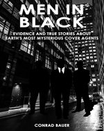 Men in Black - Evidence and True Stories about Earth’s Most Mysterious Cover Agents: Alien and UFO Encounters (Unexplained Mysteries & Paranormal Phenomena Book 9) - Book Cover