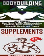 Bodybuilding & Supplements: Bodybuilding: Meal Plans, Recipes and Bodybuilding Nutrition & Supplements: The Ultimate Supplement Guide For Men - Book Cover