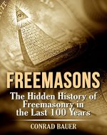 Freemasons: The Hidden History of Freemasonry in the Last 100 Years (Secret Societies Book 7) - Book Cover