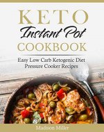 Keto Instant Pot Cookbook: Easy Low Carb Ketogenic Diet Pressure Cooker Recipes (Keto Diet Cookbook) - Book Cover