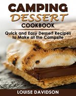 Camping Dessert Cookbook: Quick and Easy Dessert Recipes to Make at the Campsite (Camp Cooking) - Book Cover