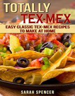 Totally Tex-Mex Cookbook: Easy Classic Tex-Mex Recipes To Make at Home (Flavors of the World Cookbooks) - Book Cover