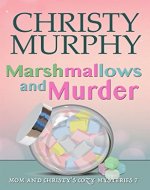 Marshmallows and Murder: A Comedy Cozy Mystery (Mom and Christy's Cozy Mysteries Book 7) - Book Cover