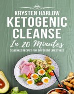 Ketogenic Cleanse in 20 Minutes: Delicious Recipes for Different Lifestyles (Wellness Books Book 1) - Book Cover
