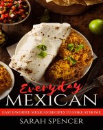 Everyday Mexican: Easy Favorite Mexican Recipes to Make at Home - Book Cover