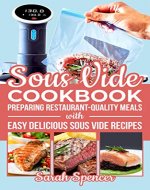 Sous Vide Cookbook: Preparing Restaurant-Quality Meals with Easy Delicious Sous Vide Recipes - Book Cover