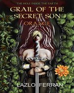 Grail of the Secret Sun: Orange (Part 1) (The Hole Inside the Earth) - Book Cover