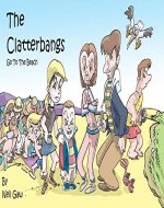 The Clatterbangs Go To The Beach: Sun, sea and bad behaviour in a funny rhyming story - Book Cover