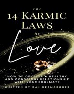 The 14 Karmic Laws of Love: How to Develop a Healthy and Conscious Relationship With Your Soulmate - Book Cover