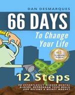 66 Days to Change Your Life: 12 Steps to Effortlessly Remove Mental Blocks, Reprogram Your Brain and Become a Money Magnet - Book Cover