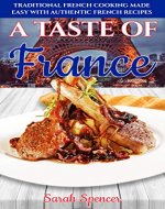 A Taste of France: Traditional French Cooking Made Easy with Authentic French Recipes (Best Recipes from Around the World) - Book Cover