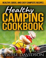 Healthy Camping Cookbook: Healthy, Quick, and Easy Campsite Recipes (Camp Cooking) - Book Cover