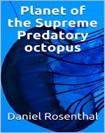 Planet of the Supreme Predatory octopus (The Flying Saucers, airs Piloting Association of Possessing Possessive Spirits with movements and eyes Sights and Actions. Book 1) - Book Cover