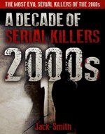 2000s - A Decade of Serial Killers: The Most Evil Serial Killers of the 2000s (American Serial Killer Antology by Decade) - Book Cover