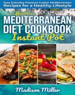 Effortless Mediterranean Diet Instant Pot Cookbook: Easy Everyday Pressure Cooker Mediterranean Recipes for a Healthy Lifestyle (Mediterranean Cooking Book 3) - Book Cover