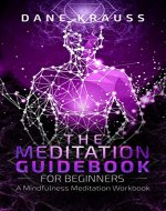 The Meditation Guidebook for Beginners: A Mindfulness Meditation Workbook (Mind Books for Beginners 3) - Book Cover