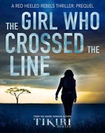 The Girl Who Crossed the Line: A reckless girl. A grave mistake. Where it all began.... (Red Heeled Rebels) - Book Cover
