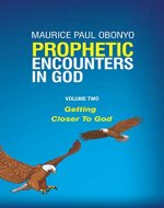 PROPHETIC ENCOUNTERS IN GOD: Getting Closer To God - Book Cover