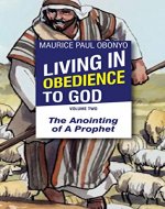 LIVING IN OBEDIENCE TO GOD: The Anointing of A Prophet - Book Cover