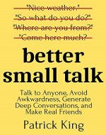 Better Small Talk: Talk to Anyone, Avoid Awkwardness, Generate Deep Conversations, and Make Real Friends (How to be More Likable and Charismatic Book 5) - Book Cover