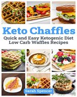 Keto Chaffles: Quick and Easy Ketogenic Diet Low Carb Waffles Recipes - Book Cover