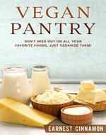 Vegan Pantry: DON'T MISS OUT ON ALL YOUR FAVORITE FOODS, JUST VEGANIZE THEM! - Book Cover