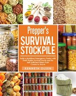 Prepper's Survival Stockpile: Build a Nutritious Emergency Pantry with Shelf - Stable Survival Foods and Be Self - Sufficient When Push Comes to Shove - Book Cover