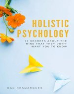 Holistic Psychology: 77 Secrets About the Mind That They Don’t Want You to Know - Book Cover