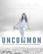 Uncommon: Transcending the Lies of the Mental Health Industry - Book Cover