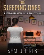 The Sleeping Ones: A Post-Viral Apocalyptic Short Story - Book Cover