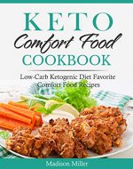 Keto Comfort Food Cookbook : Low-Carb Ketogenic Diet Favorite Comfort Food Recipes (Keto Diet Cookbook) - Book Cover