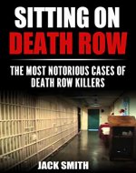 Sitting on Death Row : The Most Notorious Cases of Death Row Killers (True Crime Death Penalty Cases Book 1) - Book Cover