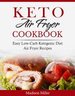 Keto Air Fryer Cookbook : Easy Low-Carb Ketogenic Diet Air Fryer Recipes (Keto Diet Cookbook) - Book Cover
