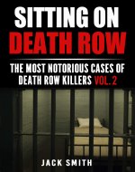 Sitting on Death Row: The Most Notarious Cases of Death Row Killers Vol. 2 (True Crime Death Penalty Cases) - Book Cover