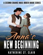 Anna's New Beginning - A Second Chance Mail Order Bride Series: A Sweet, clean and wholesome, historical western mail-order-bride story (Clean Historical Western Romance Books) - Book Cover