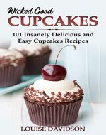 Wicked Good Cupcakes: Insanely Delicious and Easy Cupcake Recipes (Easy Baking Cookbook Book 4) - Book Cover