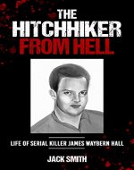 The Hitchhiker from Hell: Life of Serial Killer James Waybern Hall - Book Cover