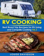 RV Cooking - Vol. 2 - : Best Road Trip Recipes for RV Living and Campsite Cooking (Camper RVing Recipe Books Book 3) - Book Cover