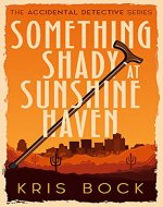Something Shady at Sunshine Haven (The Accidental Detective Book 1) - Book Cover