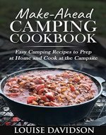 Make-Ahead Camping Cookbook: Easy Camping Recipes to Prep at Home and Cook at the Campsite (Camp Cooking) - Book Cover