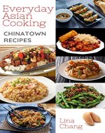 Everyday Asian Cooking - Chinatown Recipes (Quick and Easy Asian Cookbooks Book 6) - Book Cover