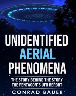Unidentified Aerial Phenomena: The Story Behind the Story - The Pentagon's UFO Report (Paranormal and Unexplained Mysteries Book 17) - Book Cover