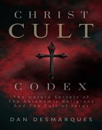 Christ Cult Codex: The Untold Secrets of the Abrahamic Religions and the Cult of Jesus - Book Cover
