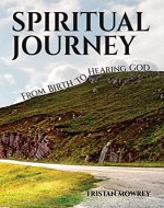 Spiritual Journey: From Birth to Hearing God (Life with Jesus, Holy Spirit, and God Series Book 1) - Book Cover