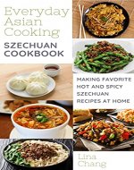 Szechuan Cooking - Making Favorite Hot and Spicy Szechuan Recipes at Home (Quick and Easy Asian Cookbooks Book 7) - Book Cover