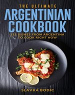The Ultimate Argentinian Cookbook: 111 Dishes From Argentina To Cook Right Now (World Cuisines Book 39) - Book Cover